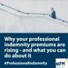 Why your professional indemnity premiums are rising – and what you can do about it